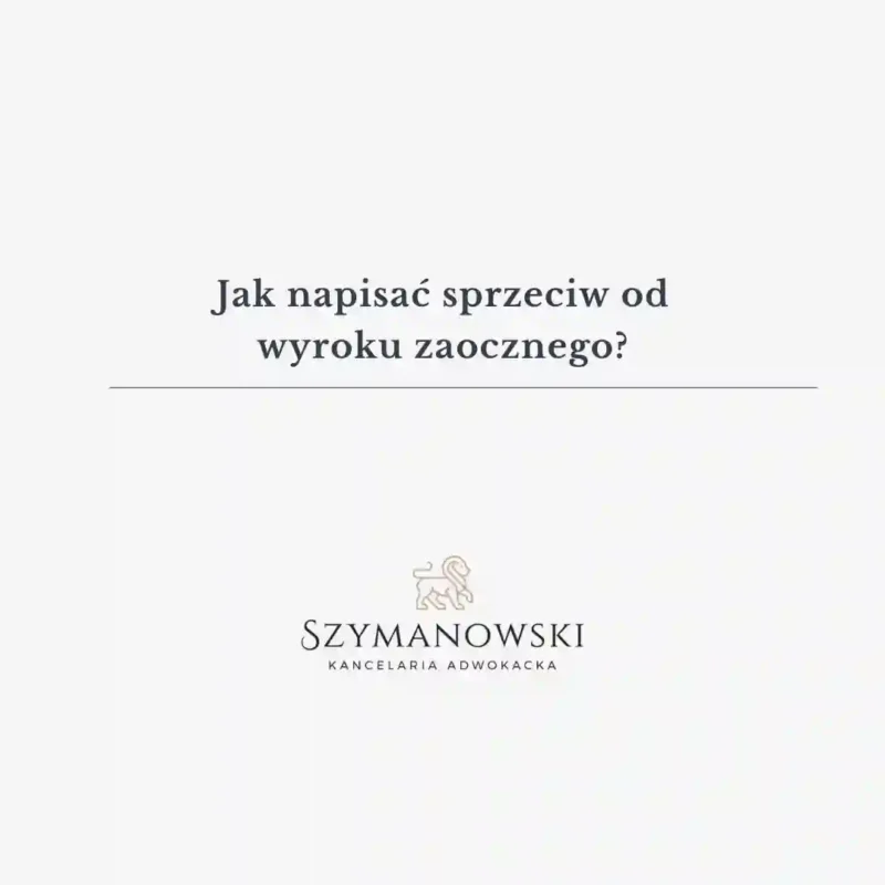 Obrazek artykułu Jak napisać sprzeciw od Wyroku Zaocznego?☎️Sprawy Cywilne. Dobry Adwokat Gdańsk Sprawy Cywilne Paweł Szymanowski. Prawnik.