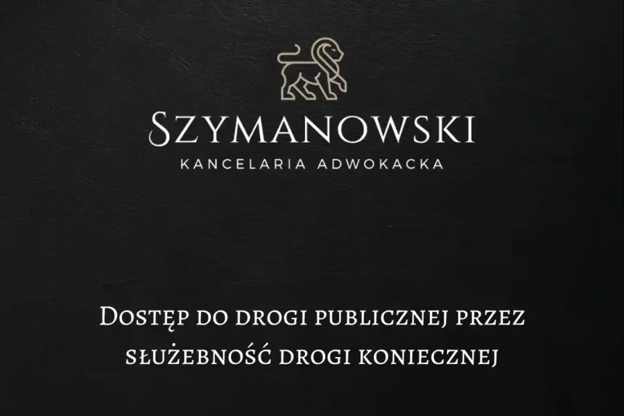 Obrazek artykułu ustanowienie służebności drogi koniecznej. Dobry Adwokat Sprawy Cywilne Gdańsk